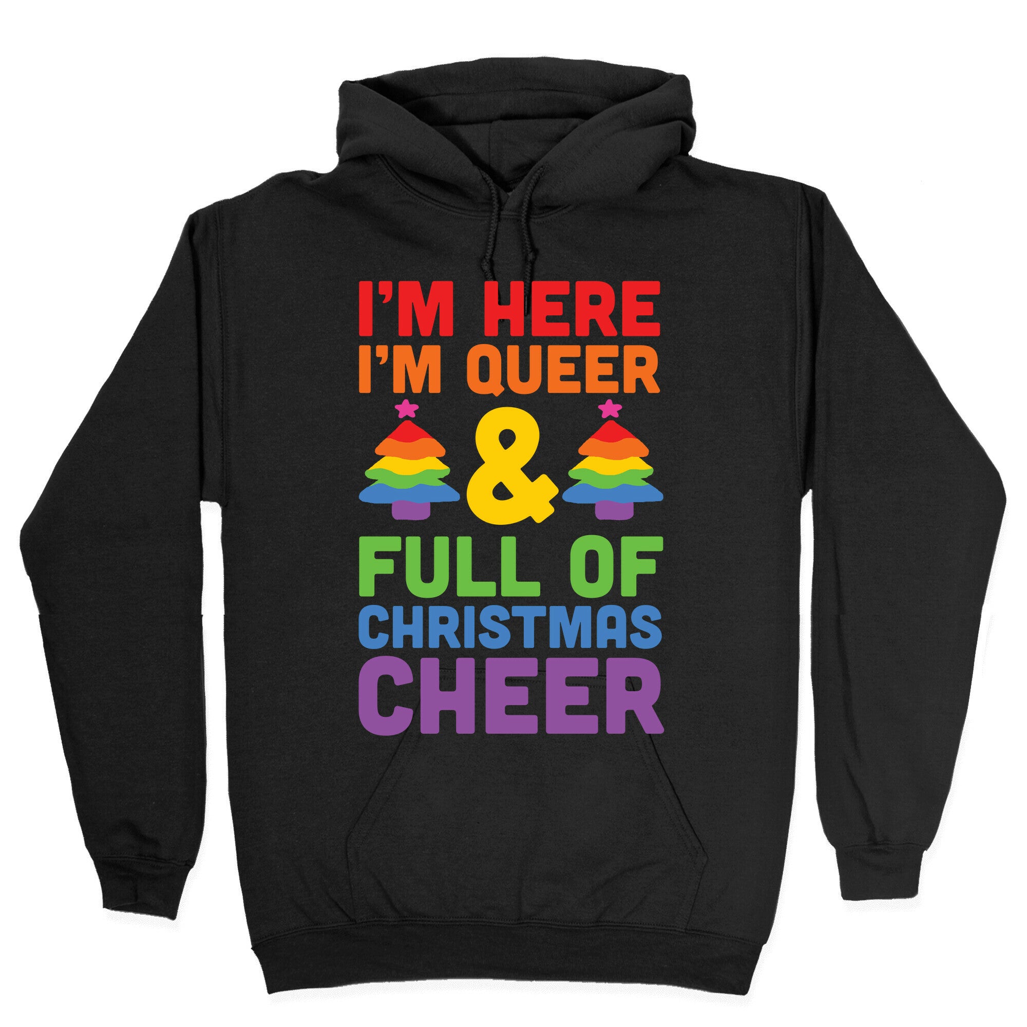 I'm Here I'm Queer And I'm Full Of Christmas Cheer Hoodie